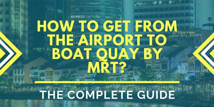 How to Get from the Airport to Boat Quay Singapore by MRT?