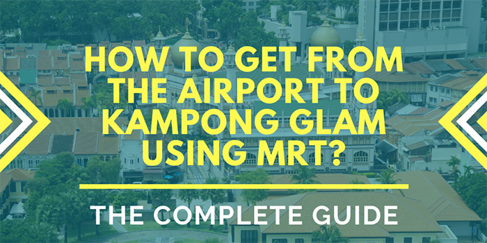 How to Get from the Airport to Kampong Glam Singapore using MRT?