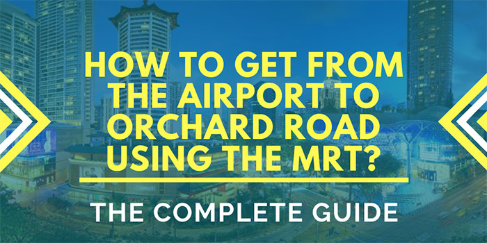 How to Get from the Airport to Orchard Road Singapore Using the MRT?