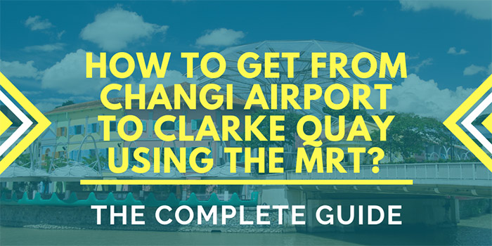 How to Get from Changi Airport to Clarke Quay Singapore Using the MRT?