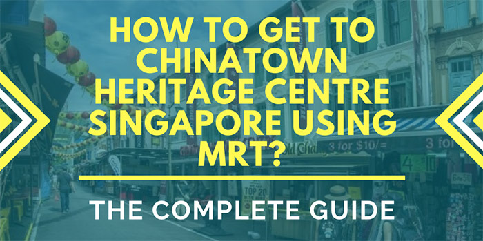 How to Get to Chinatown Heritage Centre Singapore Using MRT?