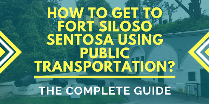 How to Get to Fort Siloso Sentosa Using Public Transportation?