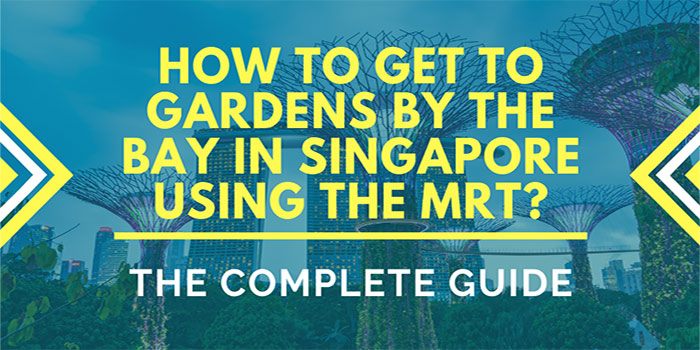 How to Get to Gardens by the Bay in Singapore Using the MRT?