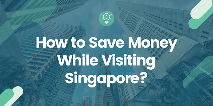 How to save money while visiting Singapore?