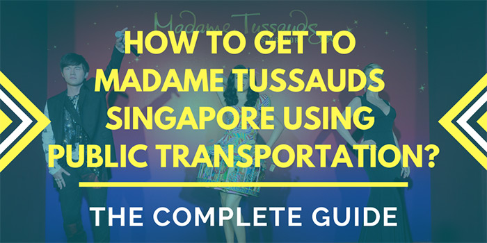 How to Get to Madame Tussauds Singapore Using Public Transportation?