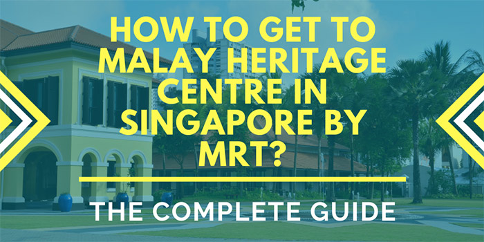How to Get to the Malay Heritage Centre in Singapore by MRT?