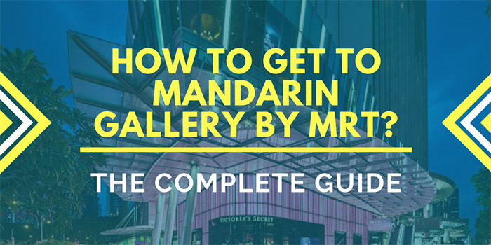 How to Get to Mandarin Gallery Singapore by MRT?