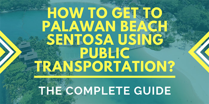 How to Get to Palawan Beach Sentosa Using Public Transportation?