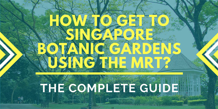 How to Get to Singapore Botanic Gardens Using MRT? | Fast and Easy.
