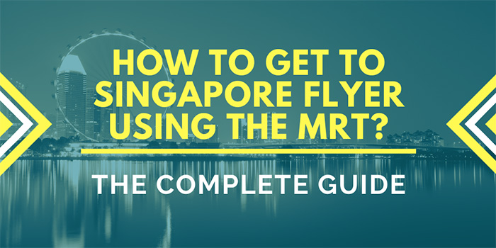 How to Get to the Singapore Flyer Using the MRT?