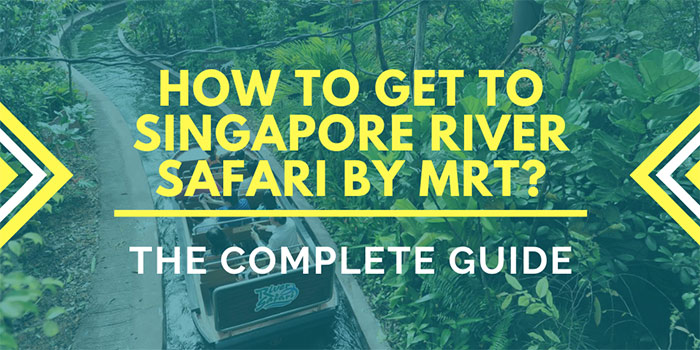 How to Get to Singapore River Safari by MRT?