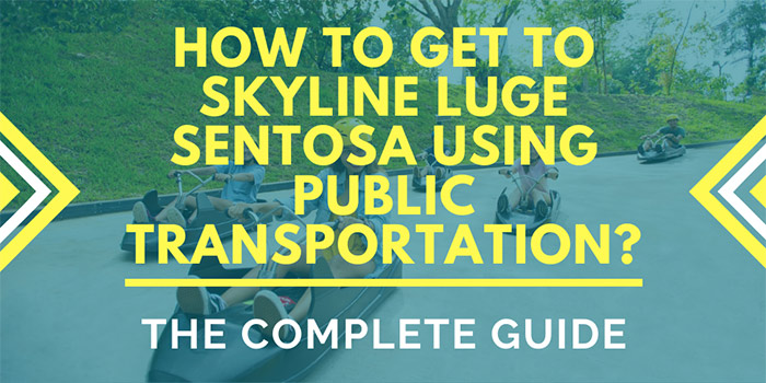 How to Get to Skyline Luge Sentosa Using Public Transportation?