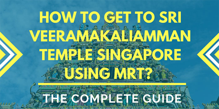 How to Get to Sri Veeramakaliamman Temple Singapore Using MRT?