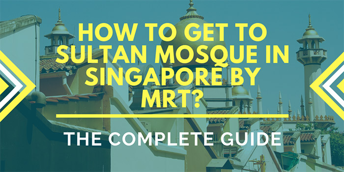 How to Get to Sultan Mosque in Singapore by MRT?