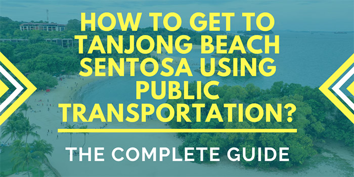 How to Get to Tanjong Beach Sentosa Using Public Transportation?