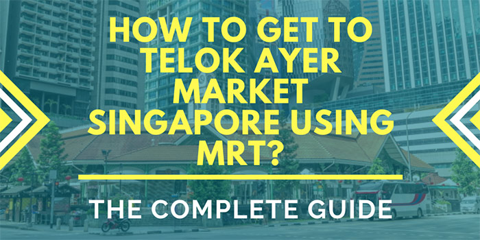 How to Get to Telok Ayer Market Singapore Using MRT?