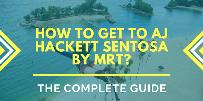 How to Get to AJ Hackett Sentosa by MRT?