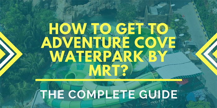 How to Get to Adventure Cove Waterpark Singapore by MRT?