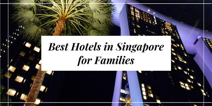 Best Hotels in Singapore for Families