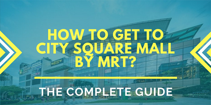 How to Get to Singapore’s City Square Mall by MRT?