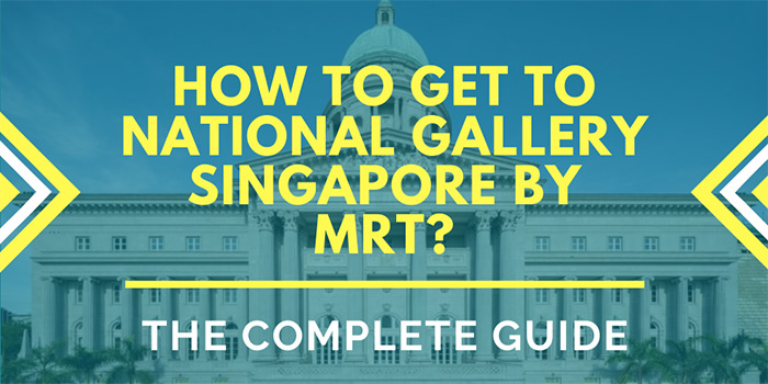 How to Get to National Gallery Singapore by MRT?