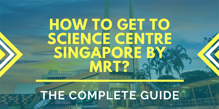 How to Get to Science Centre Singapore by MRT?