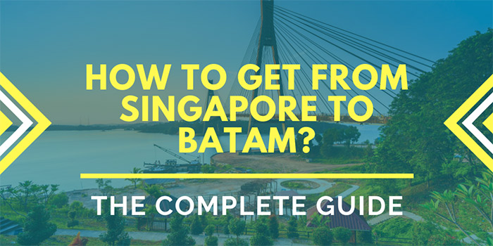 How to Get from Singapore to Batam? - The Complete Guide