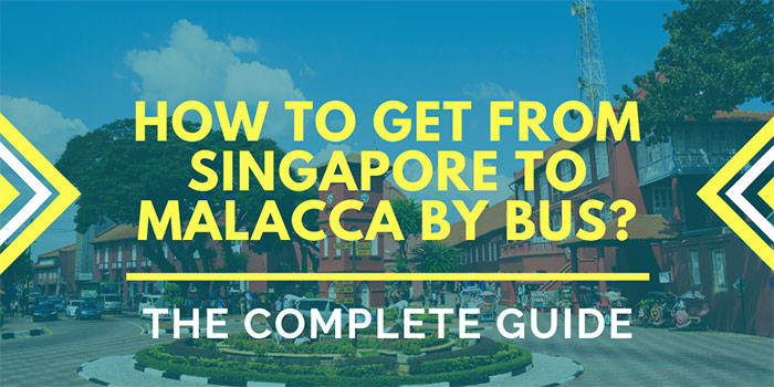 How to Get from Singapore to Malacca by Bus? - The Complete Guide