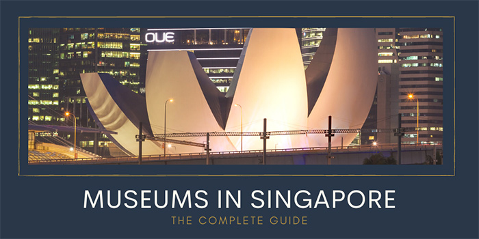 Museums in Singapore – The Ultimate Guide