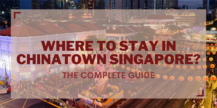 Where to Stay in Chinatown Singapore?