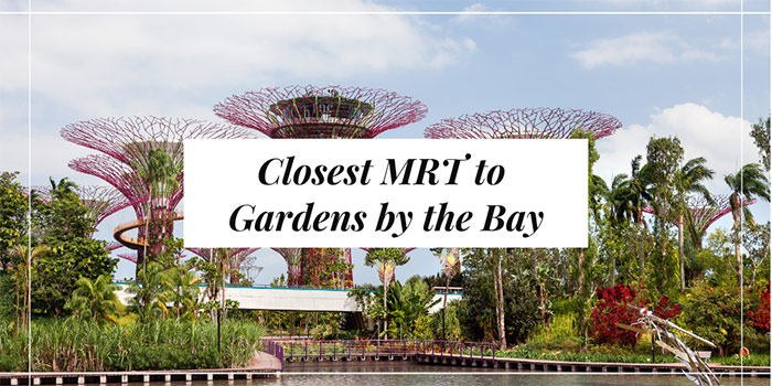 Closest MRT to Gardens by the Bay