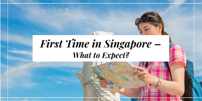 First Time in Singapore – What to Expect?