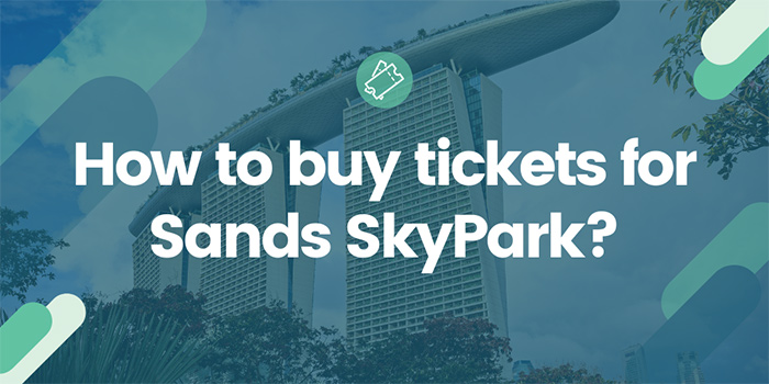 How to buy tickets for Sands SkyPark?