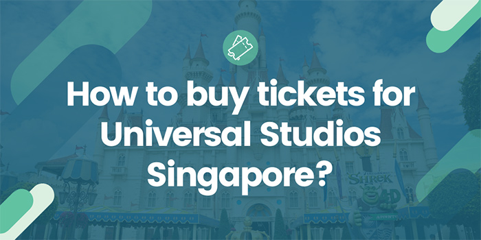 How to buy tickets for Universal Studios Singapore?