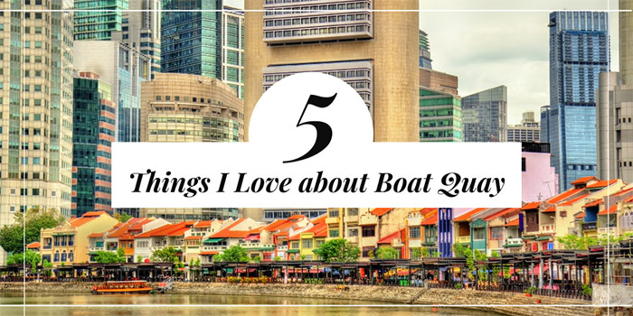 5 Things I Love about Boat Quay 