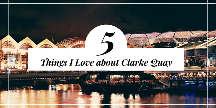 5 Things I Love about Clarke Quay