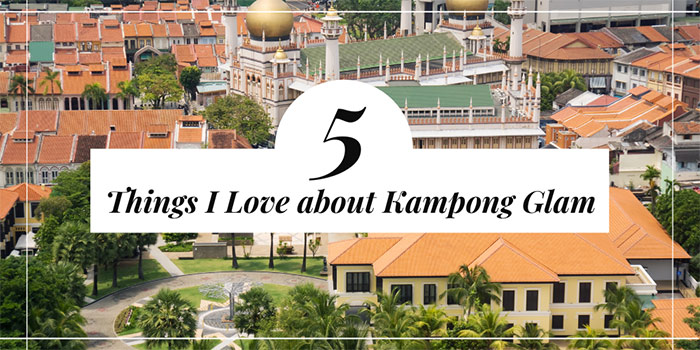 5 Things I Love about Kampong Glam