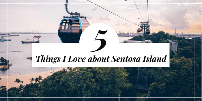 5 Things I Love about Sentosa Island