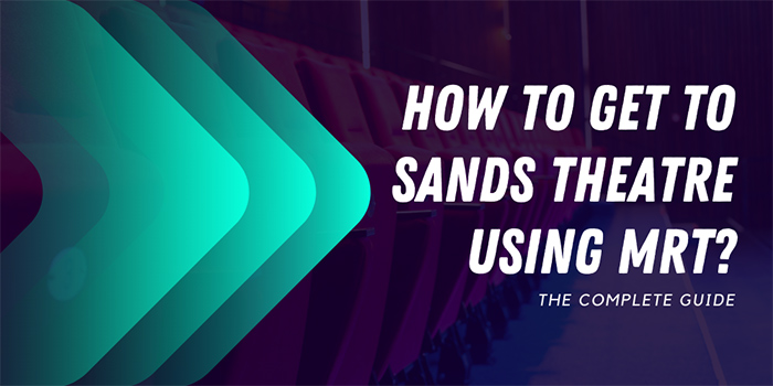 How to get to Sands Theatre using MRT?