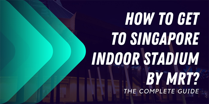 How to get to Singapore Indoor Stadium by MRT?
